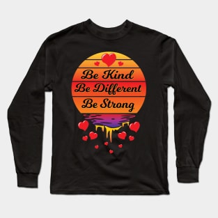 Be Kind Be Different Be Strong Long Sleeve T-Shirt